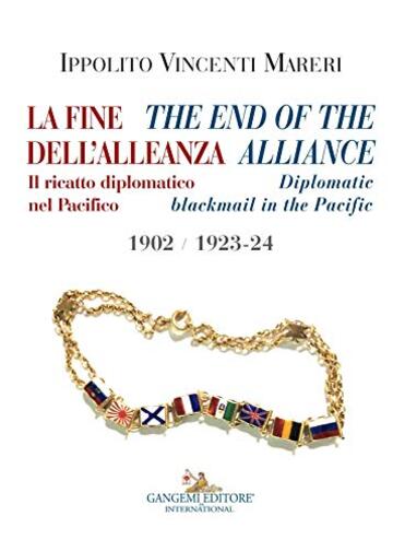 La fine dell'Alleanza - The end of the Alliance: Il ricatto diplomatico nel Pacifico – Diplomatic blackmail in the Pacific 1902/1923-24